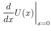 $\displaystyle \left.\frac{d}{dx}U(x)\right\vert _{x=0}$