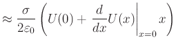 $\displaystyle \approx \frac{\sigma}{2\varepsilon_0}\left(U(0)+\left.\frac{d}{dx}U(x)\right\vert _{x=0}x\right)$