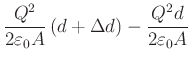 $\displaystyle \frac{Q^{2}}{2\varepsilon_{0}A}\left( d+\Delta d\right) -\frac{Q^{2}
d}{2\varepsilon_{0}A}$