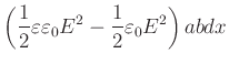 $\displaystyle \left( \frac{1}{2}\varepsilon\varepsilon_{0}E^{2}-\frac{1}{2}
\varepsilon_{0}E^{2}\right) abdx$