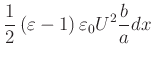 $\displaystyle \frac{1}{2}\left( \varepsilon-1\right) \varepsilon_{0}U^{2}\frac{b}
{a}dx
$