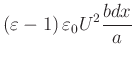$\displaystyle \left( \varepsilon-1\right) \varepsilon_{0}U^{2}\frac{b dx}{a}
$