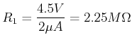 $\displaystyle R_1 = \frac{4.5 V}{2 \mu A} =2.25 M\Omega$