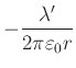 $\displaystyle E(r) = \frac{\lambda}{2\pi\varepsilon_0\cdot r}$