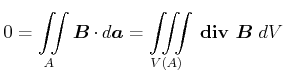 $\displaystyle 0=\iint\limits_A \vec{B}\cdot d \vec{a}= \iiint\limits_{V(A)}  {}\boldsymbol{\mathrm{div}}{}  \vec{B}\; dV$