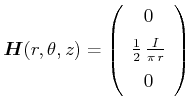 $\displaystyle \vec{H}(r,\theta,z)=\left( \begin {array}{c} 0  \noalign{\medskip }\frac{1}{2} {\frac {I}{\pi  r}}  \noalign{\medskip }0\end {array} \right)
$