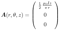 $\displaystyle \vec{A}(r,\theta,z) = \left( \begin {array}{c} \frac{1}{2} {\fra...
...{\pi  r}}  \noalign{\medskip }0  \noalign{\medskip }0\end {array} \right)
$