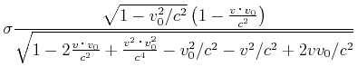 $\displaystyle \sigma\frac{\sqrt{1-v_0^2/c^2}\left(1-\frac {v\cdot v_0}{c^2}\rig...
...\frac{v\cdot v_0}{c^2}+\frac{v^2\cdot v_0^2}{c^4}-v_0^2/c^2-v^2/c^2+2vv_0/c^2}}$