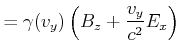 $\displaystyle = \gamma(v_y)\left(B_z+ \frac{v_y}{c^2}E_x\right)$