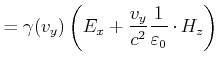 $\displaystyle = \gamma(v_y) \left(E_x+\frac{v_y}{c^2}\frac{1}{\varepsilon_0}\cdot H_z\right)$