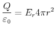 $\displaystyle \frac{Q}{\varepsilon_0} = E_r 4\pi r^2$
