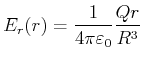 $\displaystyle E_r(r) = \frac{1}{4\pi\varepsilon_0} \frac{Q r}{R^3}$