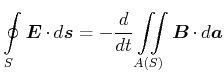 $\displaystyle \oint\limits_S \vec{E}\cdot d\vec{s}= -\frac{d}{dt}\displaystyle\iint\limits_{A(S)}^{}\vec{B}\cdot d\vec{a}$