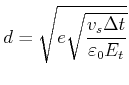 $\displaystyle d = \sqrt{e \sqrt{\frac{v_s\Delta t}{\varepsilon_0 E_t }}} $