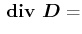 $\displaystyle  {}\boldsymbol{\mathrm{div}}{} \vec{D}=$