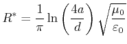 $\displaystyle R^* = \frac{1}{\pi} \ln\left(\frac{4a}{d}\right)\sqrt{\frac{\mu_0}{\varepsilon_0}}$