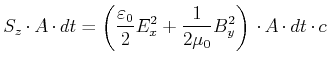 $\displaystyle S_z\cdot A\cdot dt = \left(\frac{\varepsilon_0}{2}E_x^2+\frac{1}{2\mu_0}B_y^2\right)\cdot A \cdot dt \cdot c$