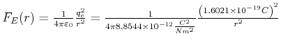 $ F_E(r) = \frac{1}{4\pi \varepsilon_0} \frac{q_e^2}{r^2} = \frac{1}{4
\pi 8.854...
...0^{-12} \frac{C^2}{N m^2}} \frac{\left(1.6021 \times 10^{-19} C \right)^2}{r^2}$