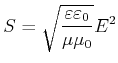 $\displaystyle S = \sqrt{\frac{\varepsilon\varepsilon_0}{\mu\mu_0}} E^2$