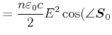 $\displaystyle = \frac{n \varepsilon_0 c}{2}E^2\cos(\angle \vec{S}_0$