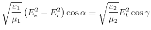 $\displaystyle \sqrt{\frac{\varepsilon_1}{\mu_1}}\left(E_e^2-E_r^2\right)\cos\alpha = \sqrt{\frac{\varepsilon_2}{\mu_2}}E_t^2\cos\gamma$