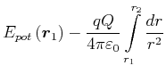 $\displaystyle E_{pot}\left( \vec{r}_{1}\right) -\frac{q Q}{4\pi \varepsilon
_{0}}\int\limits_{r_{1}}^{r_{2}}\frac{dr}{r^{2}}$