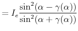 $\displaystyle = I_e \frac{\sin^2(\alpha-\gamma(\alpha))}{\sin^2(\alpha+\gamma(\alpha))}$