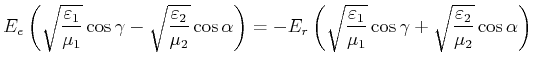 $\displaystyle E_e\left(\sqrt{\frac{\varepsilon_1}{\mu_1}}\cos\gamma-\sqrt{\frac...
...psilon_1}{\mu_1}}\cos\gamma+\sqrt{\frac{\varepsilon_2}{\mu_2}}\cos\alpha\right)$