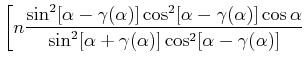 $\displaystyle \left[n\frac{\sin^2[\alpha-\gamma(\alpha)] \cos^2[\alpha-\gamma(\...
...]\cos\alpha}{\sin^2[\alpha+\gamma(\alpha)]\cos^2[\alpha-\gamma(\alpha)]}\right.$
