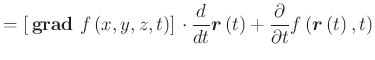 $\displaystyle = \left[ {}\boldsymbol{\mathrm{grad}}{} f\left( x,y,z,t\right)\r...
...t(t\right) + \frac{\partial}{\partial t}f\left( \vec{r}\left( t\right),t\right)$