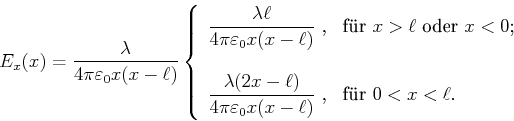 \begin{displaymath}E_x(x) = \frac{\lambda}{4\pi\varepsilon_0 x (x-\ell)}
\left\{...
...}$ ,} & \hbox{f\uml {u}r $0<x<\ell$.} \\
\end{array}\right.
\end{displaymath}