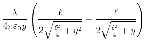 $\displaystyle \frac{\lambda}{4\pi\varepsilon_0y}\left( \frac{\ell}{2\sqrt{\frac
{\ell^{2}}{4}+y^{2}}}+\frac{\ell}{2\sqrt{\frac{\ell^{2}}{4}+y}}\right)$
