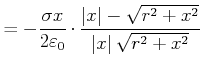 $\displaystyle =-\frac{\sigma x}{2\varepsilon_0}\cdot \frac{\left\vert x\right\vert-\sqrt{r^{2}+x^{2}}}{\left\vert x\right\vert\sqrt{r^{2}+x^{2}}}$