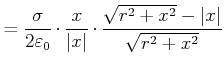 $\displaystyle =\frac{\sigma}{2\varepsilon_0}\cdot\frac{x}{\left\vert x\right\vert}\cdot \frac{\sqrt{r^{2}+x^{2}}-\left\vert x\right\vert}{\sqrt{r^{2}+x^{2}}}$