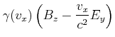 $\displaystyle \gamma(v_x) \left(B_z-\frac{v_x}{c^2}E_y\right)$