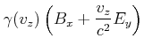 $\displaystyle \gamma(v_z)\left(B_x+ \frac{v_z}{c^2}E_y\right)$