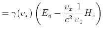 $\displaystyle = \gamma(v_x) \left(E_y-\frac{v_x}{c^2}\frac{1}{\varepsilon_0} H_z\right)\nonumber$