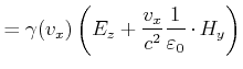$\displaystyle = \gamma(v_x) \left(E_z+\frac{v_x}{c^2}\frac{1}{\varepsilon_0}\cdot H_y\right)$