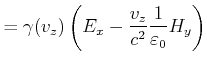 $\displaystyle = \gamma(v_z) \left(E_x-\frac{v_z}{c^2}\frac{1}{\varepsilon_0} H_y\right)\nonumber$