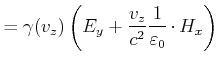 $\displaystyle = \gamma(v_z) \left(E_y+\frac{v_z}{c^2}\frac{1}{\varepsilon_0}\cdot H_x\right)$