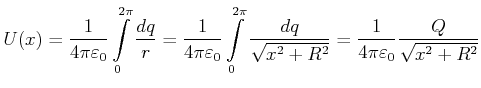 $\displaystyle U(x) = \frac{1}{4\pi\varepsilon_0} \int\limits_0^{2\pi}\frac{dq}{...
...\frac{dq}{\sqrt{x^2+R^2}} = \frac{1}{4\pi\varepsilon_0}\frac{Q}{\sqrt{x^2+R^2}}$