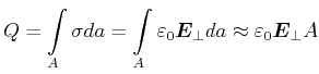$\displaystyle Q = \int\limits_A \sigma da = \int\limits_A {\varepsilon _{0}\vec{E}_{\perp }}da \approx {\varepsilon _{0}\vec{E}_{\perp }}A$
