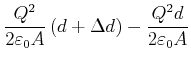 $\displaystyle \frac{Q^{2}}{2\varepsilon_{0}A}\left( d+\Delta d\right) -\frac{Q^{2}
d}{2\varepsilon_{0}A}$