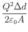 $\displaystyle \frac{Q^{2}\Delta d}{2\varepsilon_{0}A}$