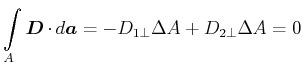 $\displaystyle \int\limits_A \vec{D}\cdot d\vec{a}= -D_{1\bot}\Delta A + D_{2\bot}\Delta A = 0$
