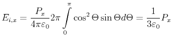 $\displaystyle E_{i,x} = \frac{P_x}{4\pi\varepsilon_0} 2\pi \int\limits_0^{\pi}\cos^2\Theta \sin\Theta d\Theta = \frac{1}{3\varepsilon_0}P_x$