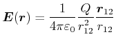 $\displaystyle \vec{E}(\vec{r}) = \frac{1}{4 \pi \varepsilon_0} \frac{Q}{r_{12}^2} \frac{\vec{r}_{12}}{r_{12}}$