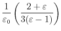 $\displaystyle \frac{1}{\varepsilon_0}\left(\frac{2+\varepsilon}{3(\varepsilon-1)}\right)$