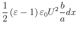 $\displaystyle \frac{1}{2}\left( \varepsilon-1\right) \varepsilon_{0}U^{2}\frac{b}
{a}dx$
