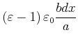 $\displaystyle \left( \varepsilon-1\right) \varepsilon_{0}\frac{b dx}{a}$